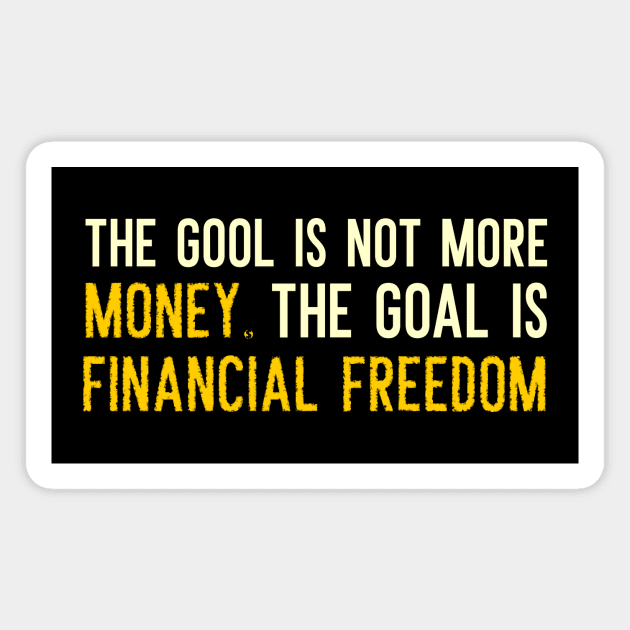 The Goal is Financial Freedom Magnet by BERMA Art